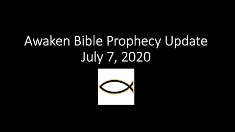 Awaken Bible Prophecy Update 7-7-21 Christian Awaken-Trib-Rapture?