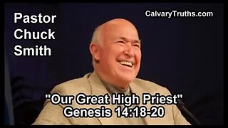 26 GENESIS 14 18 20 PASTOR CHUCK SMITH OUR GREAT HIGH PRIEST TOPICAL BIBLE STUDY