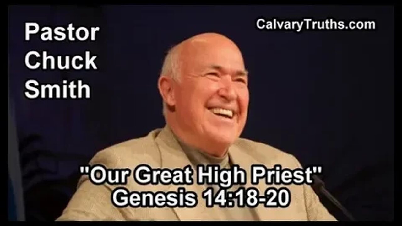26 GENESIS 14 18 20 PASTOR CHUCK SMITH OUR GREAT HIGH PRIEST TOPICAL 
