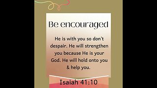 Be encouraged - Isaiah 41:10