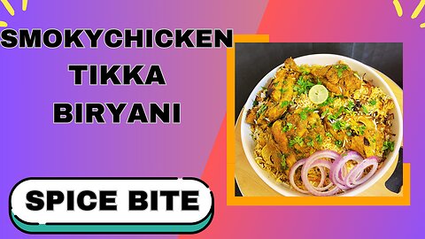 Smoky Chicken Tikka Biryani Recipe By Spice Bite