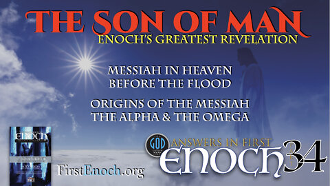 The Son of Man. Enoch's Greatest Revelation. Answers In First Enoch: Part 34