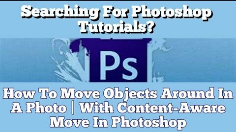 How To Move Objects Around In A Photo | With Content-Aware Move In Photoshop