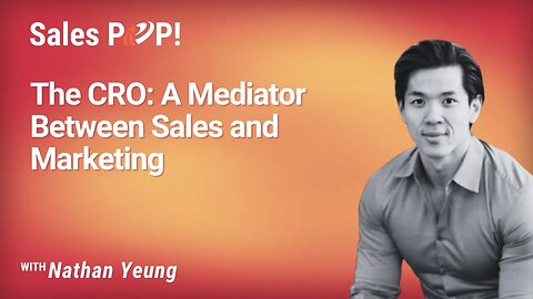 The CRO: A Mediator Between Sales and Marketing with Nathan Yeung