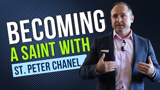 Becoming A Saint With Peter Chanel