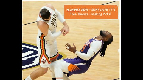 NO Pelicans Vs PHX Suns - Game 5 - SUNS OVER 17.5 Free Throws - Making Picks