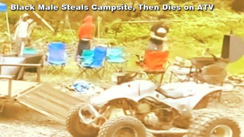 Black Male Steals Campsite From Travel Vlogger, Then Kills Himself Drunk Driving ATV