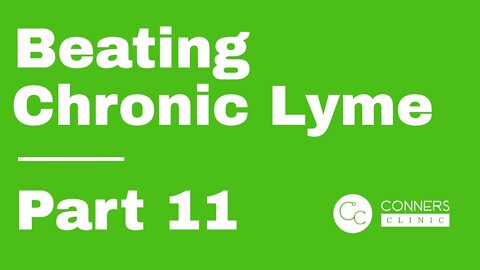 Beating Chronic Lyme Series - Part 11 | Conners Clinic