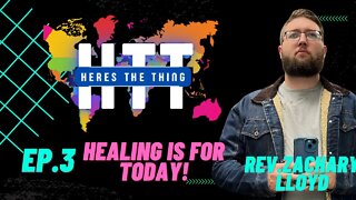 Here's The Thing Episode 3 Rev Zachary Lloyd -Healing Is for Today