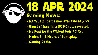 Gaming News | 7700 XT | Ghost of Tsushima | No Rest for the Wicked | Hades 2 | Deals | 18 APR 2024