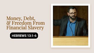 Money, Debt, & Freedom From Financial Slavery | Hebrews 13:1-6