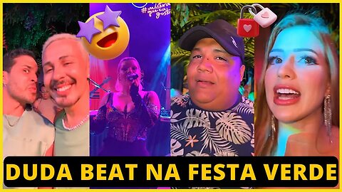 DUDA BEAT ABRE FESTA VERDE E EXPLODE VISUALIZAÇÕES NA NET CASA DA BARRA