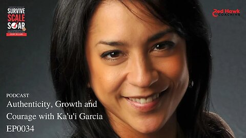 Authenticity, Growth and Courage with Ka'u'i Garcia EP0034 | Survive Scale Soar Podcast