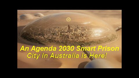 You Can Never Leave! An Agenda 2030 Smart Prison City In Australia Is Here!