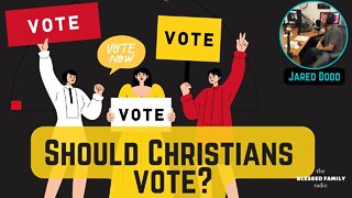 Should Christians Vote? Ep 93