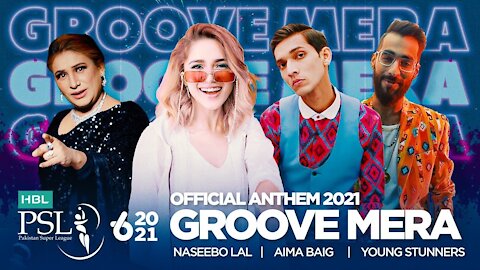 Groove Mera - Naseebo Lal, Aima Baig, Young Stunners - PSL Official Anthem 2021