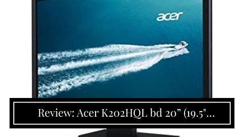 Review: Acer K202HQL bd 20” (19.5" viewable) (1600 x 900) Monitor (DVI & VGA Ports)