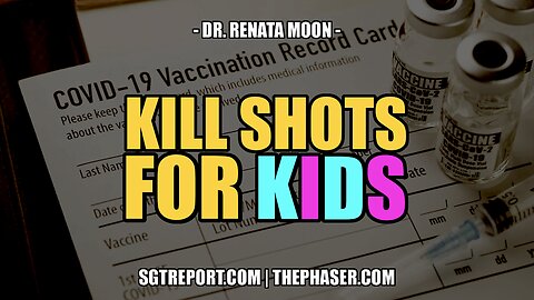KILL SHOTS FOR KIDS! -- DR. RENATA MOON