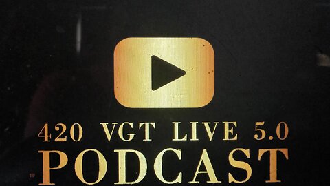 420 V.G.T. LIVE 5.0 (GAMER & PODCAST COMMUNITY)