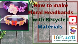 How to make Floral Headbands with re-cycled materials