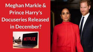 Will Prince Harry & Meghan Markle's Netflix Docuseries Be Released in December? #meghanmarkle