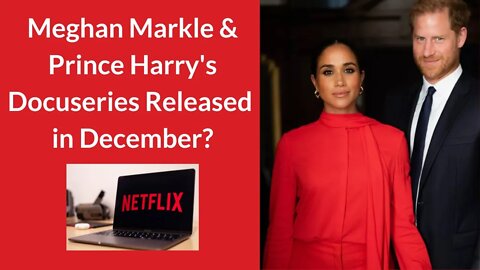 Will Prince Harry & Meghan Markle's Netflix Docuseries Be Released in December? #meghanmarkle