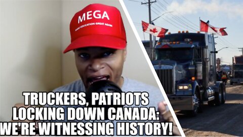 Truckers, Patriots Locking Down Canada: We're Witnessing History!!!