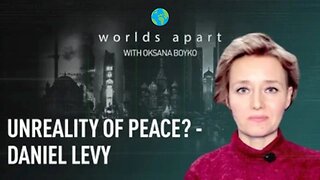 Worlds Apart | Unreality of peace? - Daniel Levy!