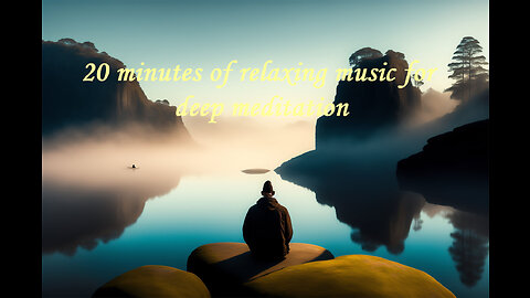 20 minutes of relaxing music for deep meditation