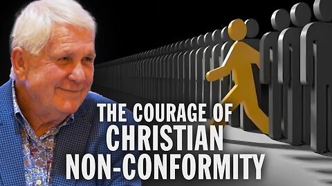 Obey God, Defy Tyrants, Part 26: The Courage of Christian Non-Conformity.