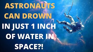 space and water (how astronauts could drown in just 1 in of water)