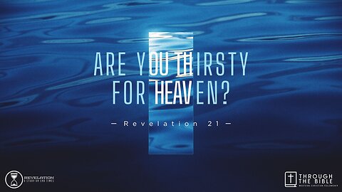 COMING UP: Are You Thirsty for Heaven? (Rev. 21) 8:25am June 2, 2024