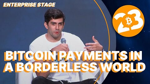 Bitcoin Payments in a Borderless World - Enterprise Stage - Bitcoin 2023