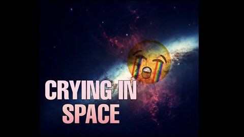 Crying in Space | Interesting facts about space