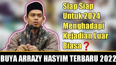 Buya Arrazy Hasyim : Siap Siap Untuk 2024 Menghadapi Kejadian Luar Biasa