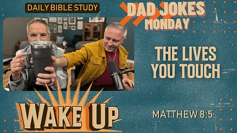 WakeUp Daily Devotional | The Lives you Touch | Matthew 8:5