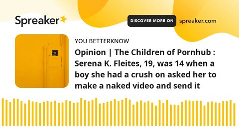 Opinion | The Children of Pornhub : Serena K. Fleites, 19, was 14 when a boy she had a crush on aske