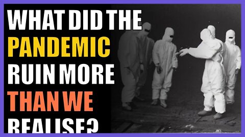 What did the pandemic ruin more than we realise?