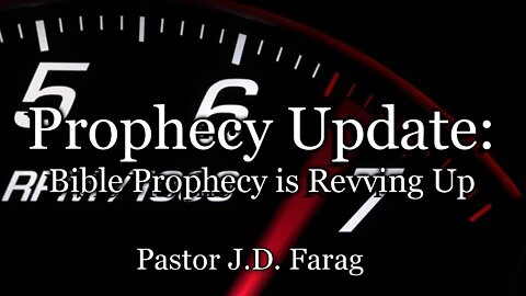 Prophecy Update: Bible Prophecy is Revving Up