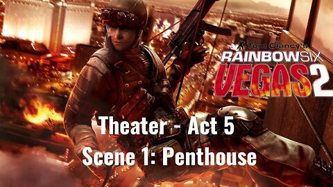 Tom Clancy's Rainbow Six - Vegas 2 - Theater - Act 5 - Scene 1: Penthouse