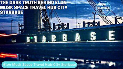 The Dark Truth Behind Elon Musk Space Travel Hub City Starbase