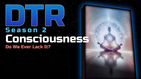 DTR Ep 129: Consciousness