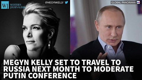 Megyn Kelly To Travel To Russia Next Month To Moderate Putin Conference