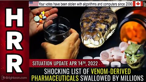 Situation Update, April 14th, 2022 - Shocking list of VENOM-derived pharmaceuticals swallowed by...