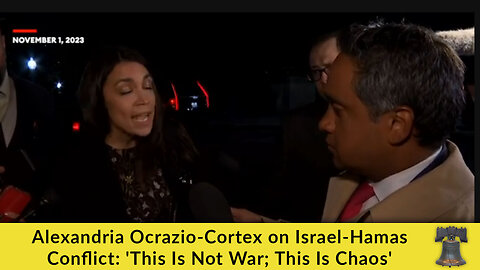 Alexandria Ocrazio-Cortex on Israel-Hamas Conflict: 'This Is Not War; This Is Chaos'