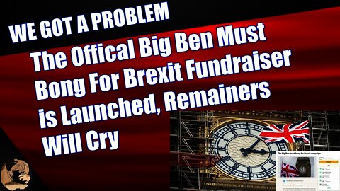 The Offical Big Ben Must Bong For Brexit Fundraiser is Launched, Remainers Will Cry
