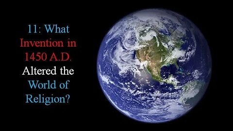 11: What Invention in 1450 A.D. Altered the World of Religion?