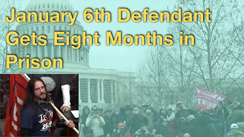 January 6th Defendant Sentenced to Eight Months in Prison