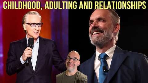 Childhood, Adulting and Relationships (Bill Maher & Jordan Peterson)