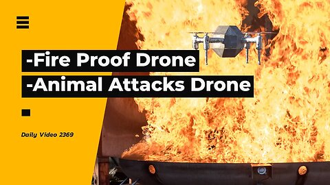 Fire Proof Drone Testing, Animal Attacks New Drone Operator